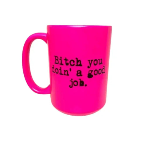 Mug 15oz, Bitch You Doin' A Good Job